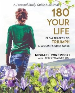 180 Your Life from Tragedy to Triumph: A Woman's Grief Guide: A 12-Month Personal Study Guide & Journal - Porembski, Mishael