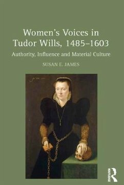 Women's Voices in Tudor Wills, 1485-1603 - James, Susan E.