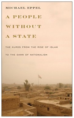 A People Without a State: The Kurds from the Rise of Islam to the Dawn of Nationalism Michael Eppel Author
