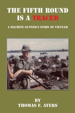 The Fifth Round Is a Tracer - A Machine Gunner's Story of Vietnam - Ayers, Thomas F.