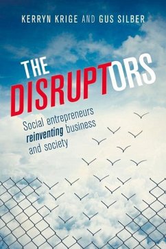 The Disruptors: Social Entrepreneurs Reinventing Business and Society - Krige, Kerryn; Silber, Gus