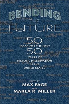 Bending the Future: Fifty Ideas for the Next Fifty Years of Historic Preservation in the United States