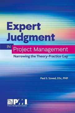 Expert Judgment in Project Management: Narrowing the Theory-Practice Gap - Szwed, Paul S.