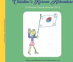 Christine's Korean Adventure: A Memoir During Summer 2013 Volume 1