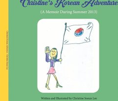 Christine's Korean Adventure: A Memoir During Summer 2013 Volume 1 - Lee, Christine