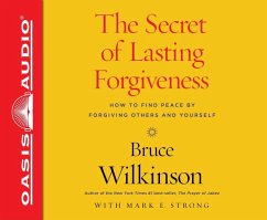 The Secret of Lasting Forgiveness: Finding Peace by Forgiving Others . . . and Yourself - Wilkinson, Bruce