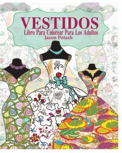 Vestidos Libro Para Colorear Para Los Adultos - Potash, Jason