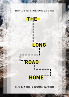 The Long Road Home: How God Forms Our Prodigal Souls - Wilson, Earle L. Wilson, Lawrence W.