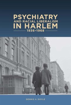 Psychiatry and Racial Liberalism in Harlem, 1936-1968 - Dennis a Doyle, Dennis A