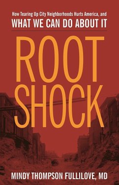 Root Shock: How Tearing Up City Neighborhoods Hurts America, and What We Can Do about It - Fullilove, Mindy Thompson