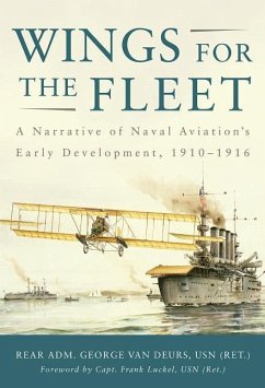 Wings for the Fleet: A Narrative of Naval Aviation's Early Development, 1910-1916 - Deurs Usn (Ret )., van