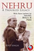Nehru: A Troubled Legacy: With Rare Letters by Gandhi, Nehru & Patel