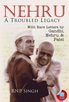 Nehru: A Troubled Legacy: With Rare Letters by Gandhi, Nehru & Patel - Singh, Rnp