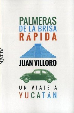 Palmeras de la brisa rápida : un viaje a Yucatán - Villoro, Juan