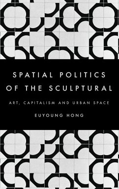 The Spatial Politics of the Sculptural - Hong, Euyoung