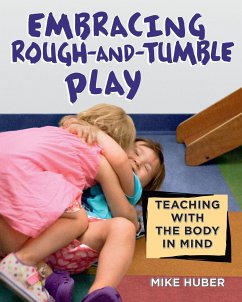 Embracing Rough-And-Tumble Play: Teaching with the Body in Mind - Huber, Mike