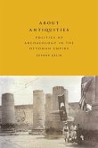 About Antiquities: Politics of Archaeology in the Ottoman Empire