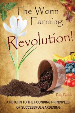 The Worm Farming Revolution: A Return to the Founding Principles of Successful Gardening - Piccirillo, Pauly