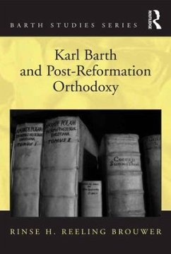 Karl Barth and Post-Reformation Orthodoxy - Brouwer, Rinse H Reeling