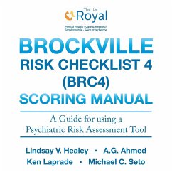 Brockville Risk Checklist 4 (BRC4): Scoring Manual: A Guide for using a Forensic Risk Assessment Tool - Healey, Lindsay V.; Ahmed, A. G.