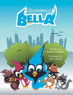 The Adventures of Bella: A Bird's Tale - Dumelle, Bobbie