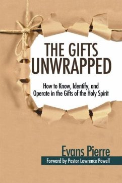 The Gifts Unwrapped: How to Know, Identify, And Operate in the Gifts of the Holy Spirit - Pierre, Evans