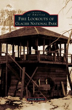 Fire Lookouts of Glacier National Park - Butler, David R.