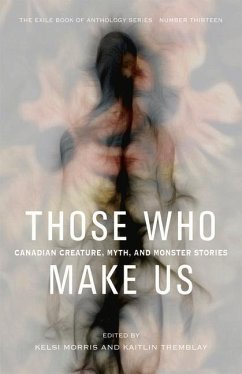 Those Who Make Us: Canadian Creature, Myth, and Monster Stories