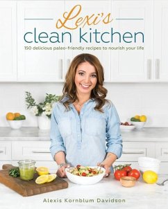 Lexi's Clean Kitchen: 150 Delicious Paleo-Friendly Recipes to Nourish Your Life - Kornblum, Alexis