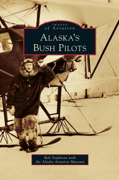 Alaska's Bush Pilots - Alaska Aviation Museum; Stapleton, Rob