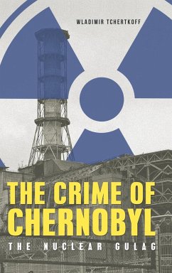 The Crime of Chernobyl - Tchertkoff, Wladimir