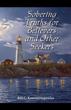 Sobering Truths for Believers and Other Seekers - Konstantopoulos, Bill C.