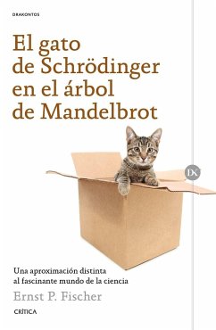 El gato de Schrödinger en el árbol de Mandelbrot : una aproximación distinta al fascinante mundo de la ciencia - Fischer, Ernst