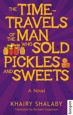 The Time-Travels of the Man Who Sold Pickles and Sweets - Shalaby, Khairy