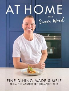At Home with Simon Wood: Fine Dining Made Simple - Wood, Simon