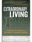 Extraordinary Living: The Hidden Power That Answers Life's Most Compelling Question