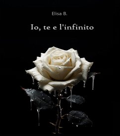 Io, te e l'infinito (eBook, ePUB) - B., Elisa