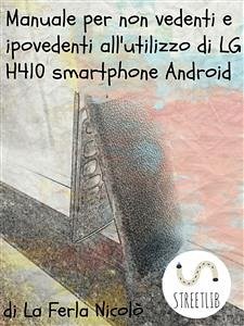 Manuale per non vedenti e ipovedenti all'utilizzo di LG h410 smartphone Android (eBook, ePUB) - Ferla Nicolò, La