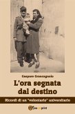 L'ora segnata dal destino. Ricordi di un "volontario" universitario (eBook, ePUB)