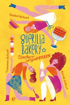 Guerilla Bakery (eBook, ePUB) - Scharl, Isabel; Scharl, Vanessa; Scharl, Sarah