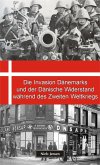 Die Invasion Dänemarks und der Dänische Widerstand während des Zweiten Weltkriegs (eBook, ePUB)