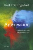 Aggression - zerstörend oder lebensfördernd (eBook, PDF)