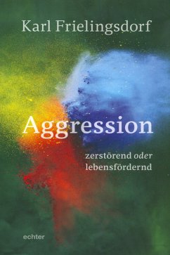 Aggression - zerstörend oder lebensfördernd (eBook, ePUB) - Frielingsdorf, Karl