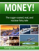 Money! The Sugar-Coated, Real, and Nuclear Fairy Tale (eBook, ePUB) Money! The Sugar-Coated, Real, and Nuclear Fairy Tale (eBook, ePUB)