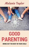 Good Parenting - Bring OutThe Best In Your Child! (eBook, ePUB)