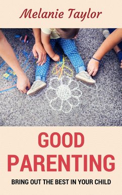 Cover Good Parenting - Bring OutThe Best In Your Child! (eBook, ePUB)