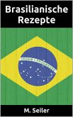 Brasilianische Rezepte, Vorspeisen, Hauptgerichte, Desserts und Backen (eBook, ePUB) Brasilianische Rezepte, Vorspeisen, Hauptgerichte, Desserts und Backen (eBook, ePUB)