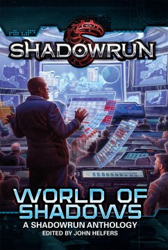 Shadowrun: World of Shadows (Shadowrun Anthology, #2) (eBook, ePUB) - Helfers, John; Weldon, Phaedra; Rosenberg, Aaron; Gofton, Thomas; Goodman, Patrick; Rabe, Jean; Birtolo, Dylan; Hardy, Jason M.; Toms, Malik; King, R. L.; Odom, Mel; Stackpole, Michael A.; Brozek, Jennifer; Jackson, Chris A.; Bellet, Annie; Dedman, Stephen; Zimmerman, Russell; Drake, Maxwell Alexander; Long, Steven S.