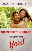 The Perfect Husband For Your Wife - You! (eBook, ePUB)