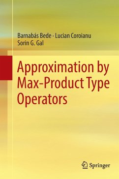 Approximation by Max-Product Type Operators - Bede, Barnabás;Coroianu, Lucian;Gal, Sorin G.